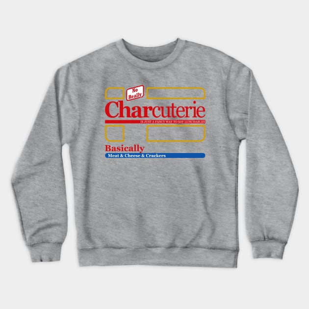 Charcuterie is just a fancy way to say lunchables Crewneck Sweatshirt by PinnacleOfDecadence